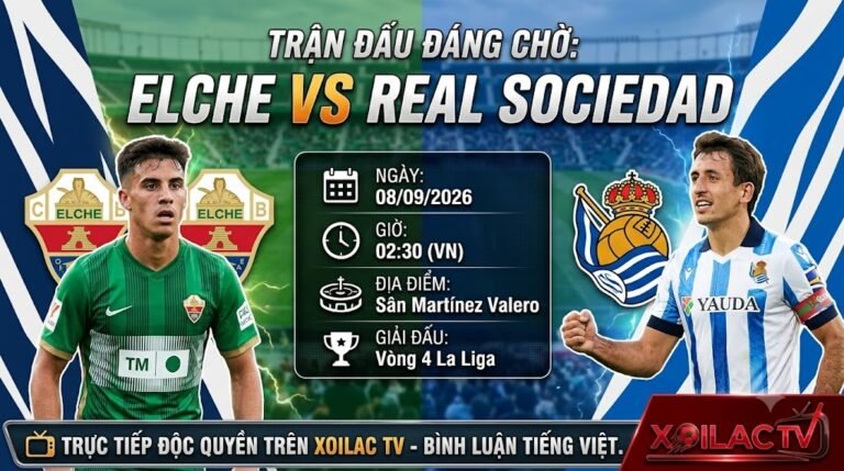 Nhận định bóng đá Elche vs Real Sociedad lúc 02h30 ngày 8/9 vòng 4 La Liga cùng chuyên gia Xoilac TV.